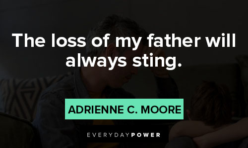loss of a father quotes about the loss of my father will always sting
