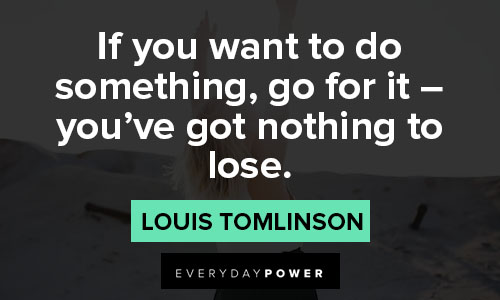 louis tomlinson quotes about if you want to do something, go for it 