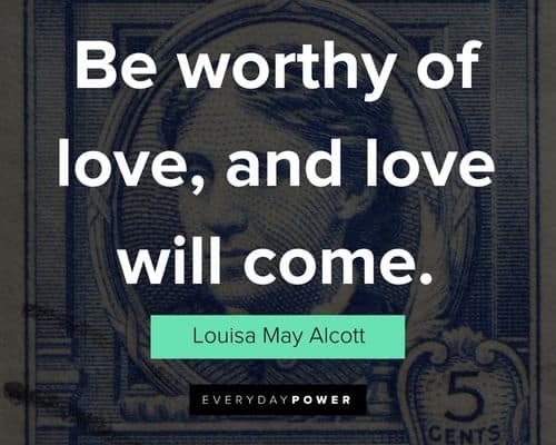 Louisa May Alcott quotes about be worthy of love, and love will come