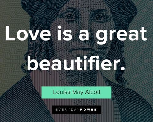 Louisa May Alcott quotes about love is a great beautifier