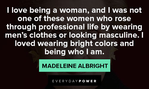 madeleine albright quotes on Being Yourself And Being Powerful
