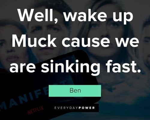 Manifest quotes about well, wake up Muck cause we are sinking fast