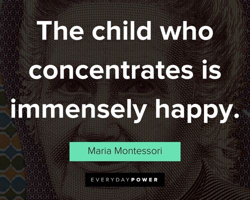 Maria Montessori quotes on the child who concentrates is immensely happy
