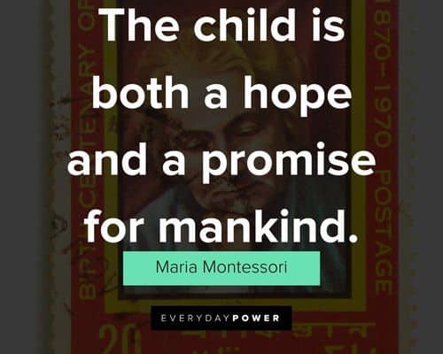 Maria Montessori quotes about the child is both a hope and a promise for mankind