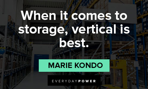 Marie Kondo quotes of when it comes to storage, vertical is best