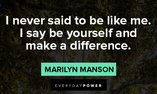 marilyn manson quotes on i say be yourself and make a difference