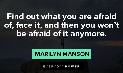 marilyn manson quotes on Find out what you are afraid of, face it