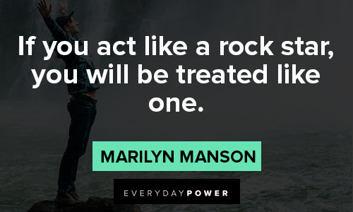 marilyn manson quotes about if you act like a rock star, you will be treated like one
