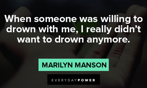 marilyn manson quotes on when someone was willing to drown with me