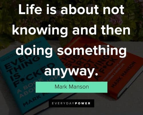Mark Manson quotes on life is about not knowing and then doing something anyway