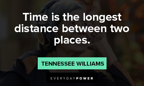 memorable quotes on time is the longest distance between two places