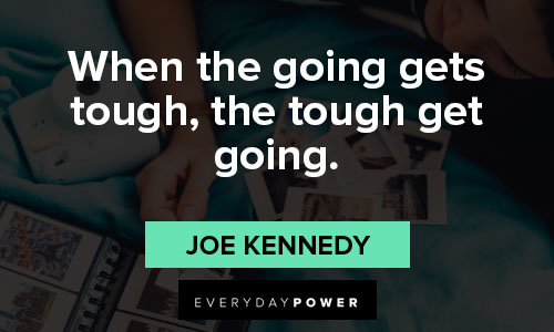 memorable quotes on when the going gets tough, the tough get going