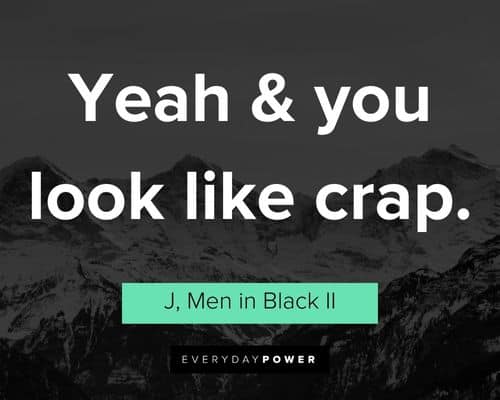 Men In Black quotes about yeah & you look like crap