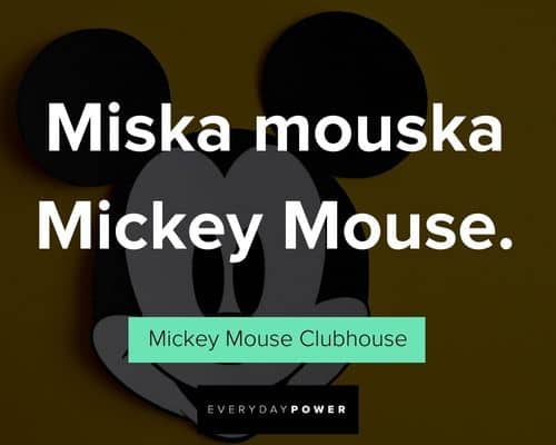 Mickey Mouse quotes about Miska mouska Mickey Mouse