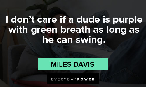 More Miles Davis quotes about music