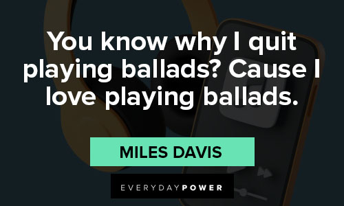 Miles Davis quotes from these Miles Davis quotes