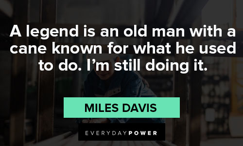 Miles Davis quotes abour legend