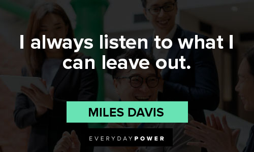 Miles Davis quotes about i always listen to what I can leave out