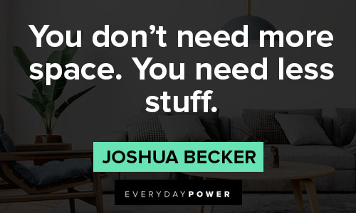 minimalist quotes that you don’t need more space. you need less stuff