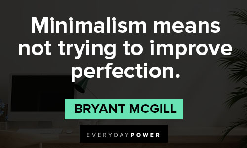 minimalist quotes on minimalism means not trying to improve perfection