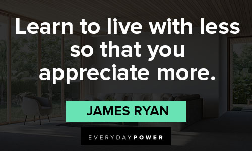 minimalist quotes that learn to live with less so that you appreciate more