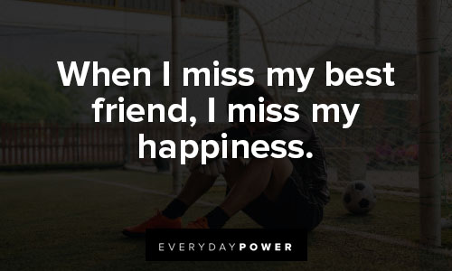 60 Missing Friends Quotes To Help You Ease The Loneliness Inside
