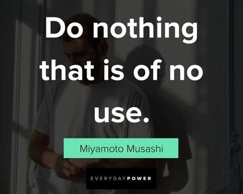 Miyamoto Musashi quotes about do nothing that is of no use