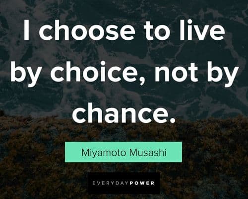 Miyamoto Musashi quotes about choose to live by choice, not by chance