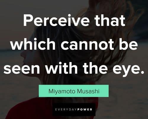 Miyamoto Musashi quotes about perceive that which cannot be seen with the eye