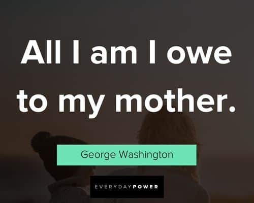 Motherhood Quotes about all I am I owe to my mother