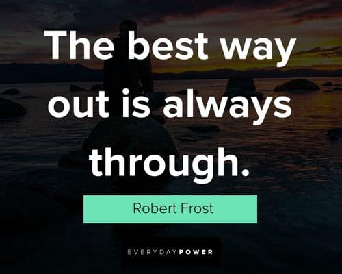 Pictures With Quotes about the best way out is always through