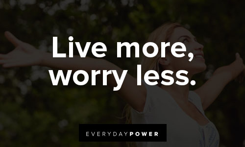 Motivational T-shirt quotes about live more, worry less