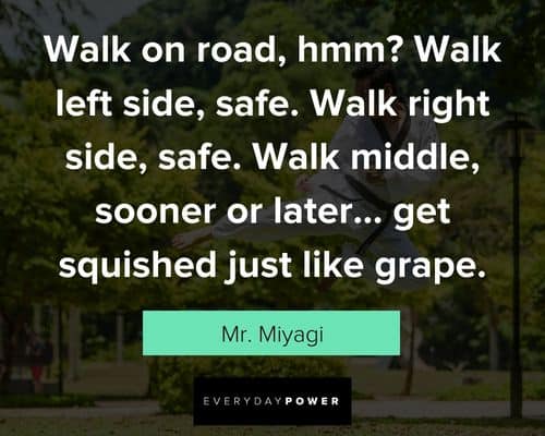Mr. Miyagi quotes about walk on road
