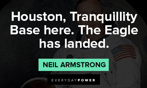 neil armstrong quotes that houston, Tranquillity Base here. The Eagle has landed