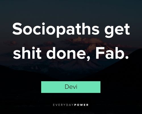 Never Have I Ever quotes about sociopaths get shit done, Fab