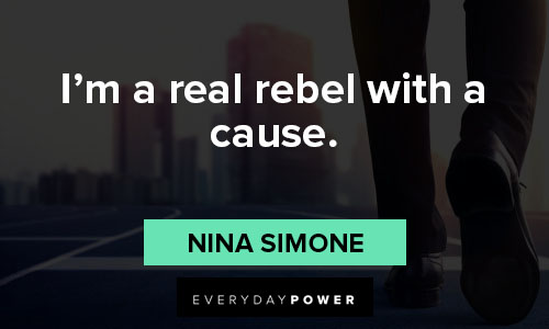 nina simone quotes about i’m a real rebel with a cause