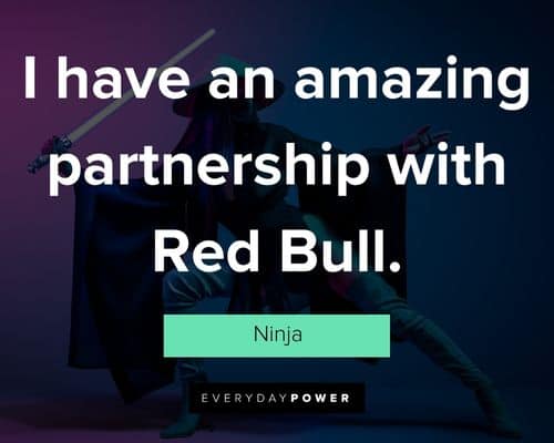 Ninja quotes about I have an amazing partnership with Red Bull