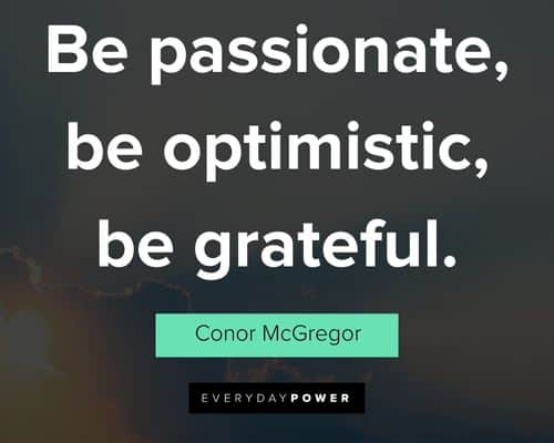 Optimistic Quotes about be passionate, be optimistic, be grateful