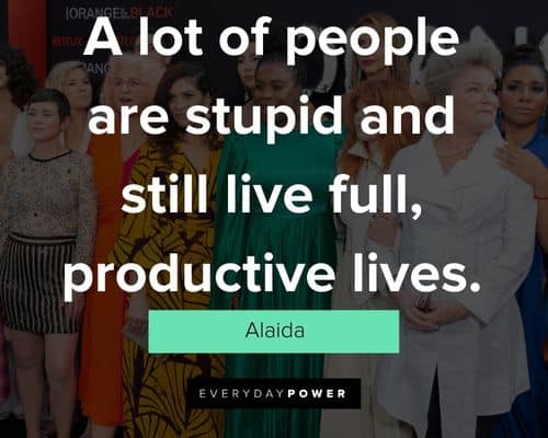 orange is the new black quotes about a lot of people are stupid and still live full productive lives