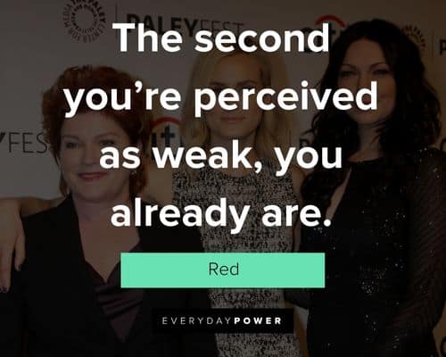 orange is the new black quotes about the second you're perceived as weak, you already are