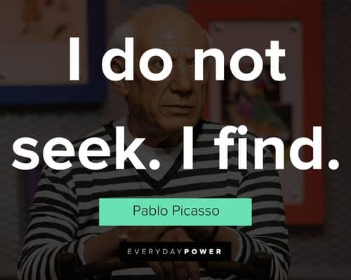 Pablo Picasso Quotes about I do not seek. I find