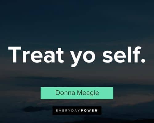 Parks and Rec quotes about treat yo self