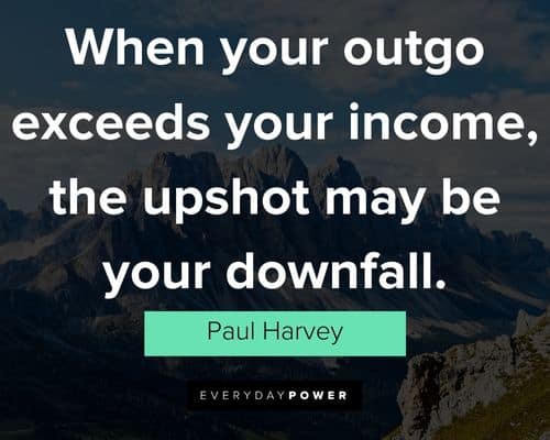 Cool Paul Harvey quotes about the upshot may be your downfall