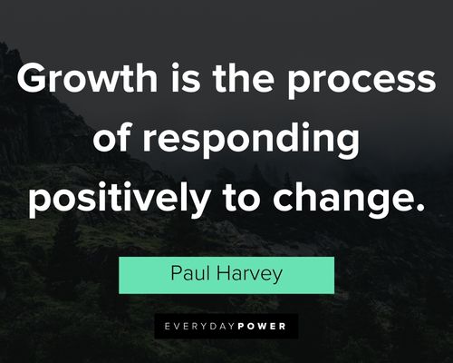 Paul Harvey quotes about Growth is the process of responding positively to change