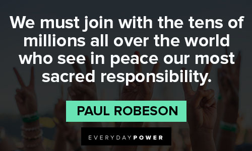 Paul Robeson quotes celebrating peace and responsibility