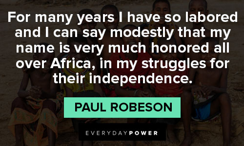 Paul Robeson quotes that independence