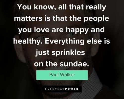 Paul Walker quotes about life