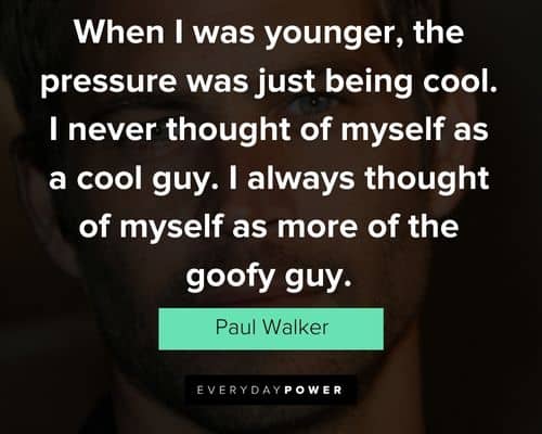 Wise and inspirational Paul Walker quotes