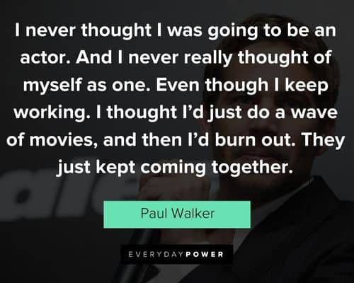 Relatable Paul Walker quotes