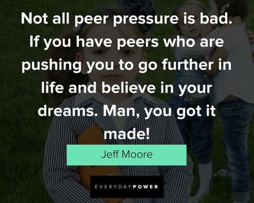 Inspirational Quotes for Kids about not all peer pressure is bad